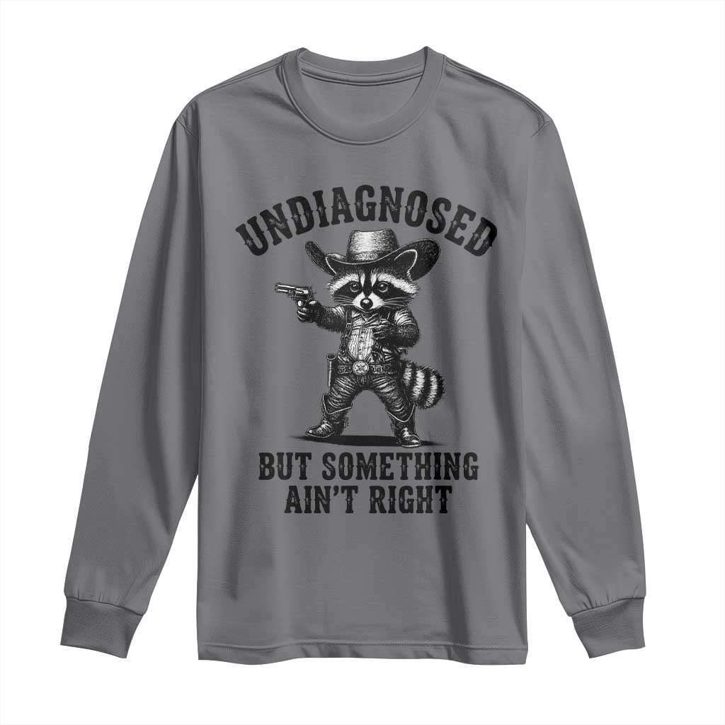 Undiagnosed But Something Ain't Right Long Sleeve Shirt Funny Raccoon Cowboy