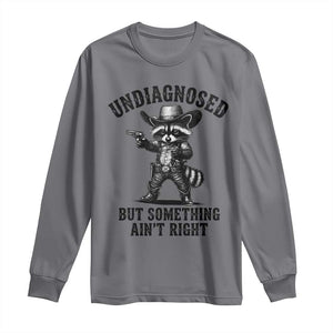 Undiagnosed But Something Ain't Right Long Sleeve Shirt Funny Raccoon Cowboy