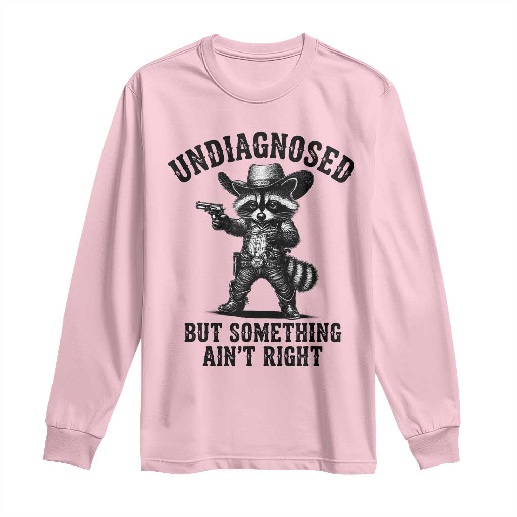 Undiagnosed But Something Ain't Right Long Sleeve Shirt Funny Raccoon Cowboy