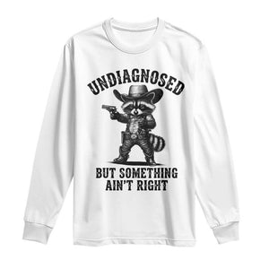 Undiagnosed But Something Ain't Right Long Sleeve Shirt Funny Raccoon Cowboy