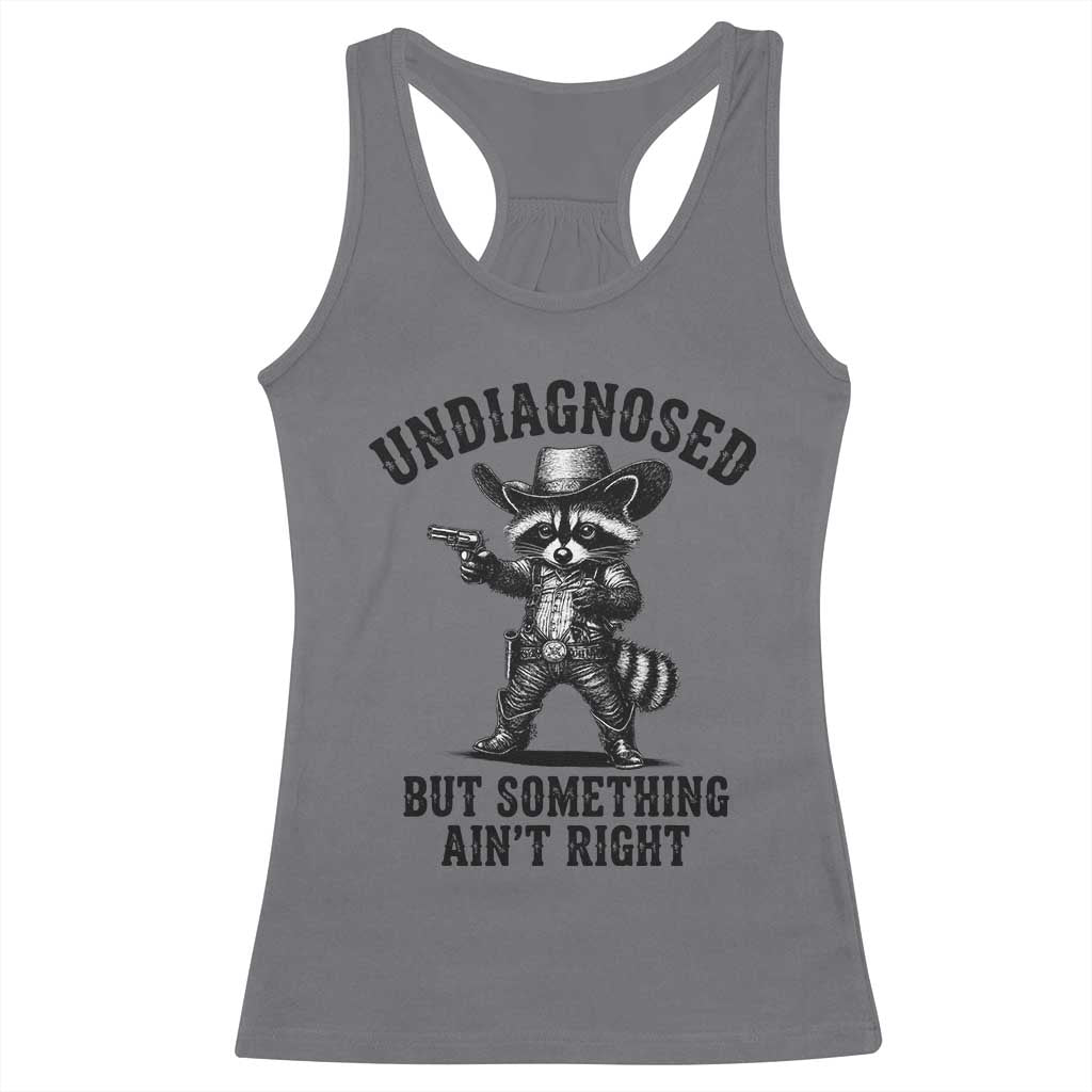 Undiagnosed But Something Ain't Right Racerback Tank Top Funny Raccoon Cowboy