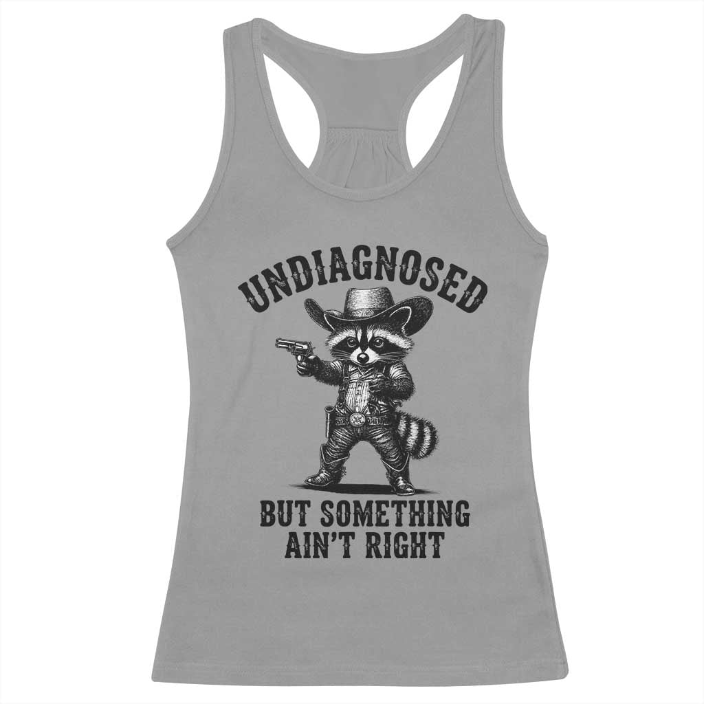Undiagnosed But Something Ain't Right Racerback Tank Top Funny Raccoon Cowboy