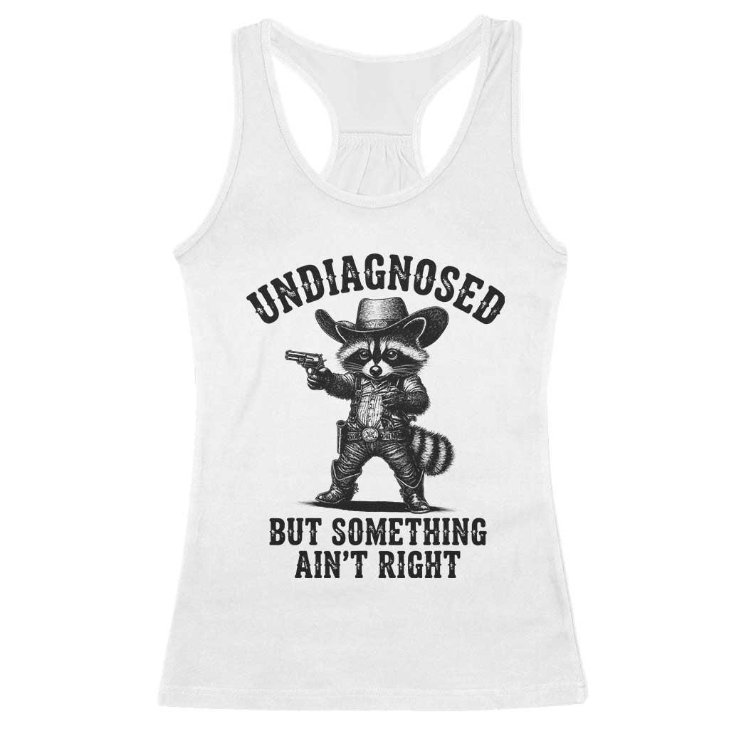 Undiagnosed But Something Ain't Right Racerback Tank Top Funny Raccoon Cowboy TS11 White Print Your Wear