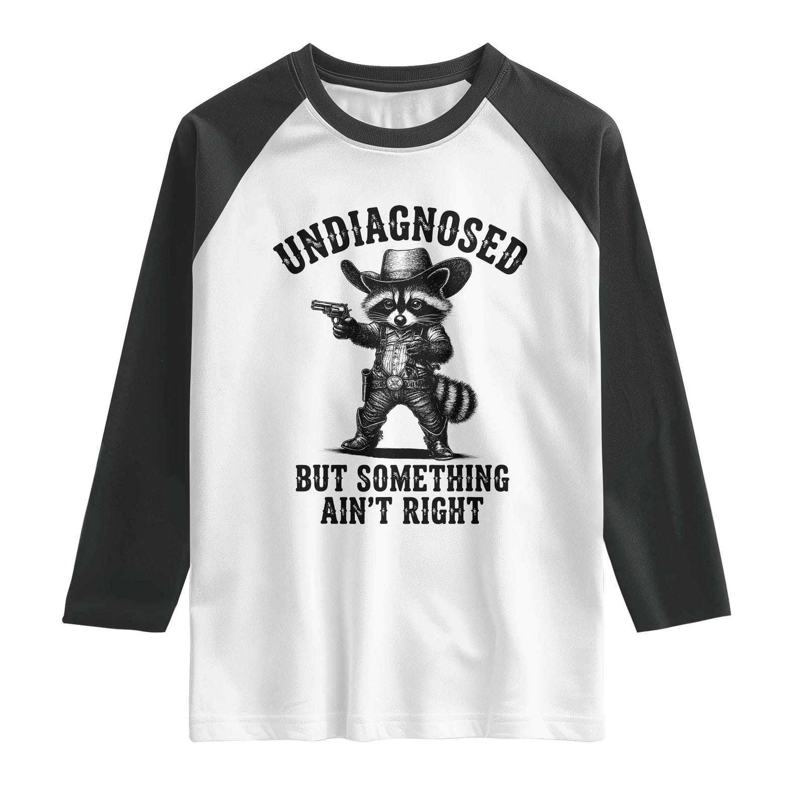 Undiagnosed But Something Ain't Right Raglan Shirt Funny Raccoon Cowboy TS11 White Black Print Your Wear