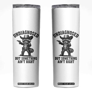 Undiagnosed But Something Ain't Right Skinny Tumbler Funny Raccoon Cowboy