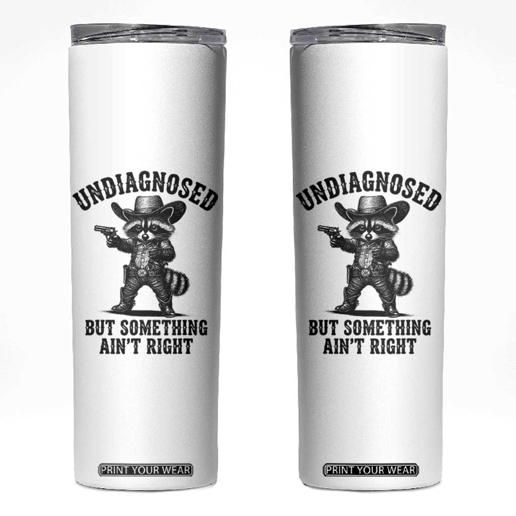 Undiagnosed But Something Ain't Right Skinny Tumbler Funny Raccoon Cowboy TS11 White Print Your Wear