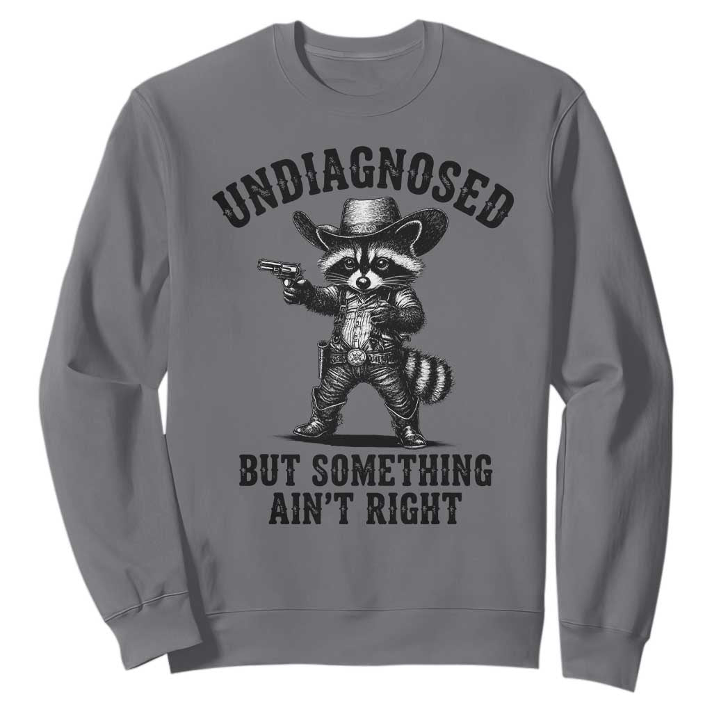 Undiagnosed But Something Ain't Right Sweatshirt Funny Raccoon Cowboy