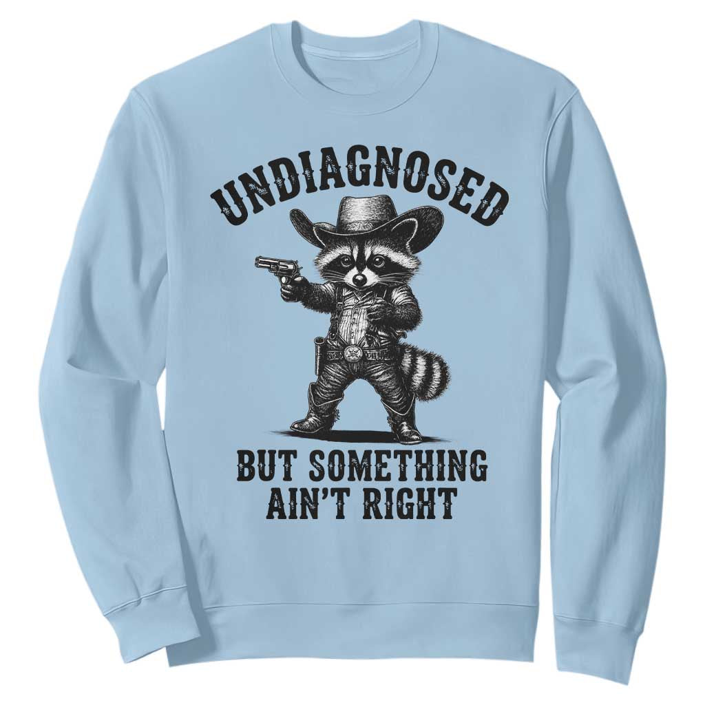 Undiagnosed But Something Ain't Right Sweatshirt Funny Raccoon Cowboy