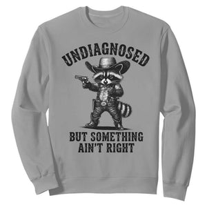 Undiagnosed But Something Ain't Right Sweatshirt Funny Raccoon Cowboy