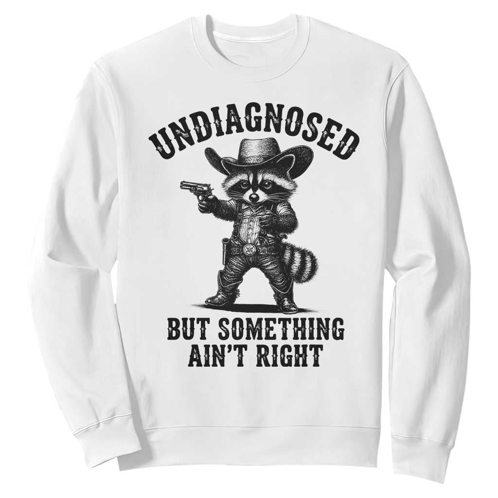 Undiagnosed But Something Ain't Right Sweatshirt Funny Raccoon Cowboy