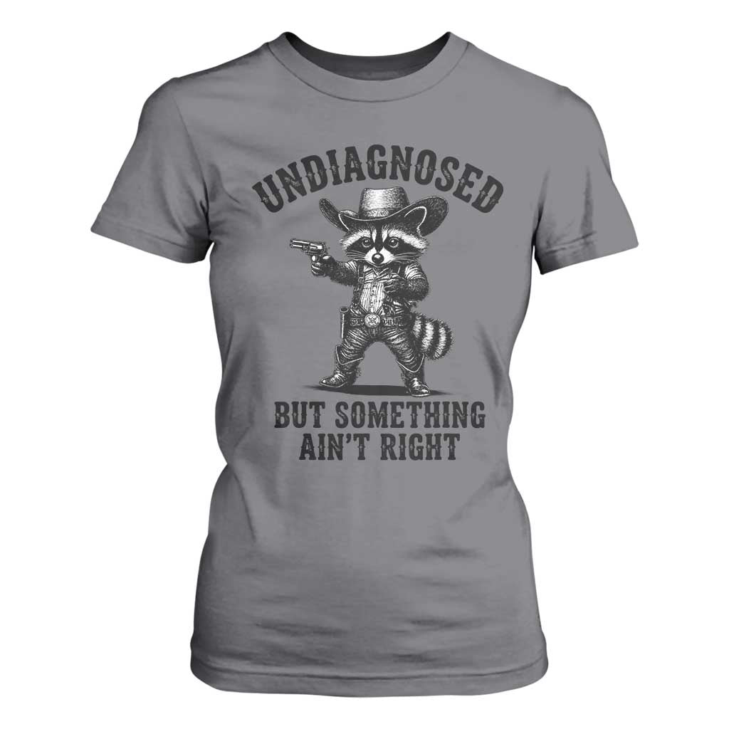Undiagnosed But Something Ain't Right T Shirt For Women Funny Raccoon Cowboy