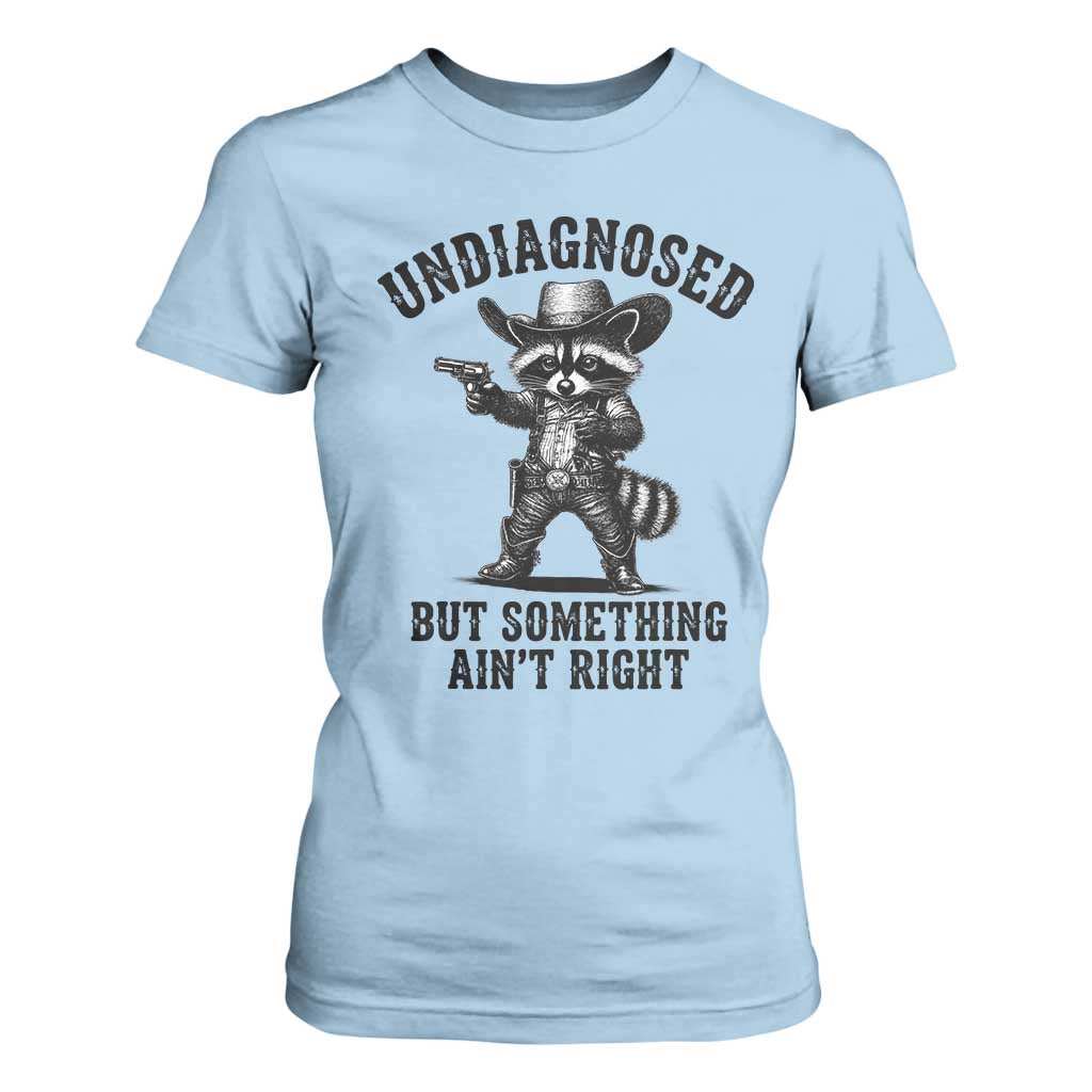 Undiagnosed But Something Ain't Right T Shirt For Women Funny Raccoon Cowboy