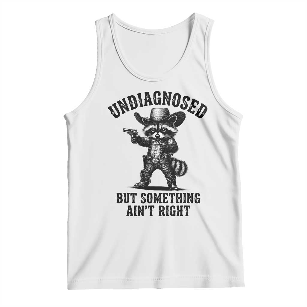 Undiagnosed But Something Ain't Right Tank Top Funny Raccoon Cowboy TS11 White Print Your Wear