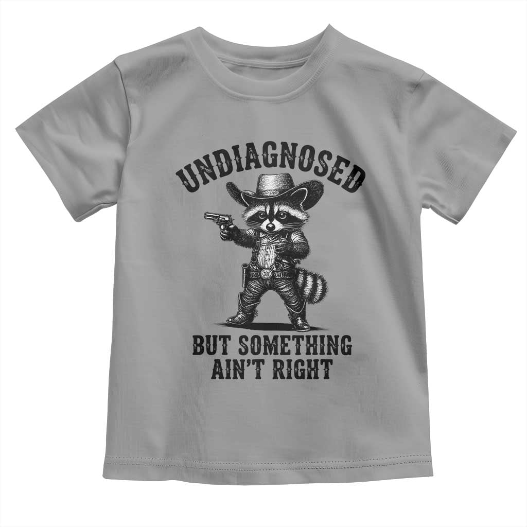 Undiagnosed But Something Ain't Right Toddler T Shirt Funny Raccoon Cowboy