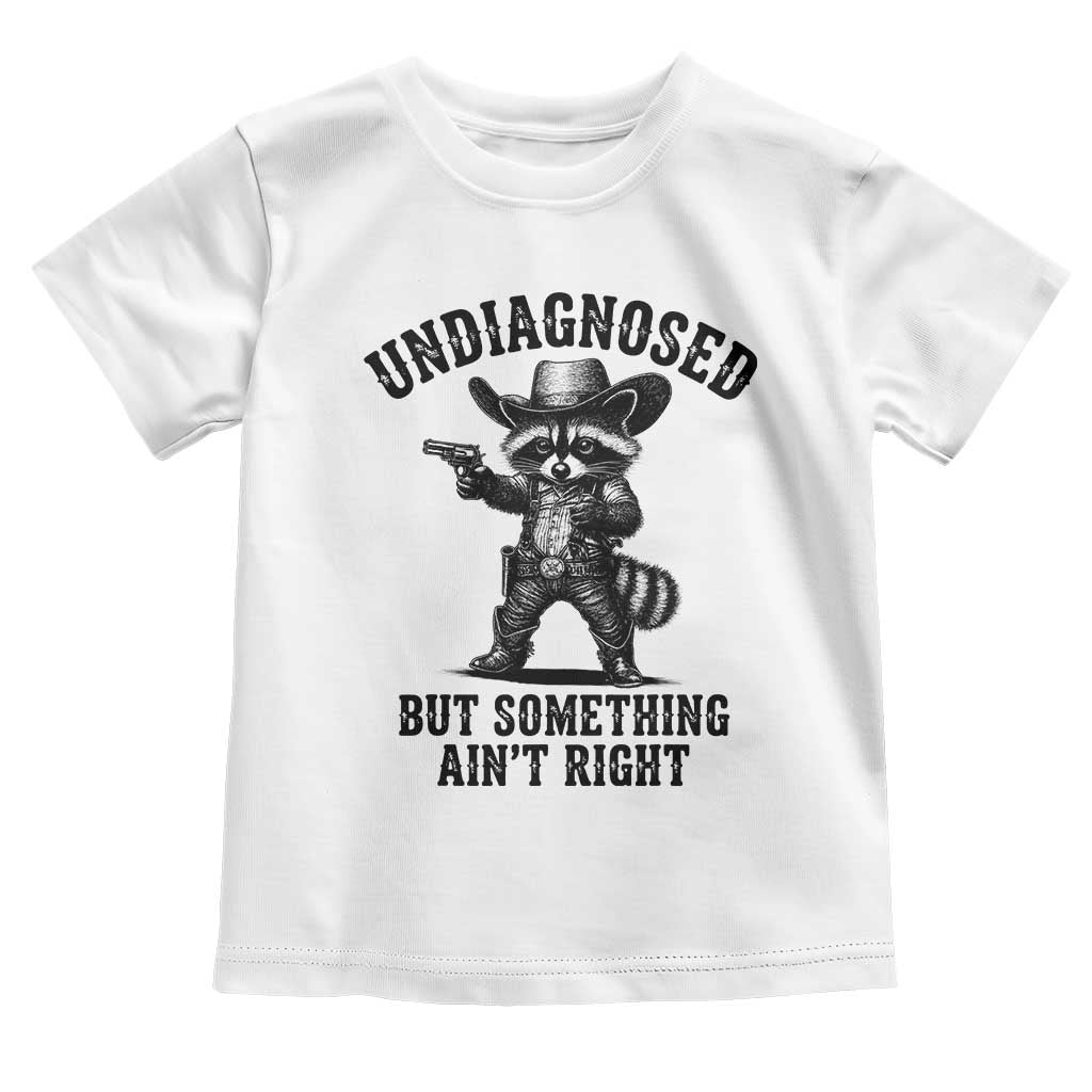 Undiagnosed But Something Ain't Right Toddler T Shirt Funny Raccoon Cowboy