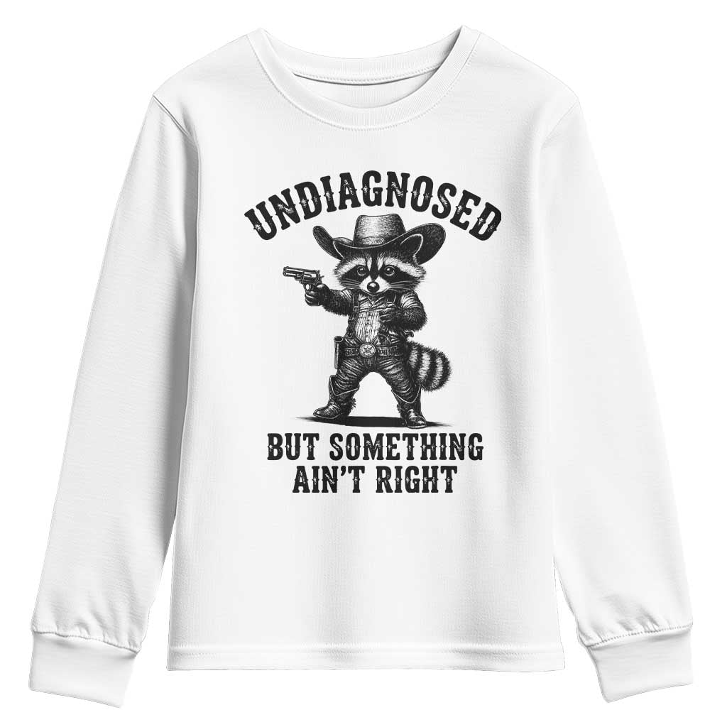 Undiagnosed But Something Ain't Right Youth Sweatshirt Funny Raccoon Cowboy TS11 White Print Your Wear