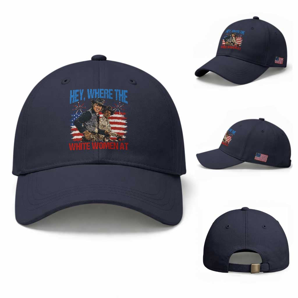 Hey Where The White Women At 4th of July Meme 70s Movie Baseball Cap