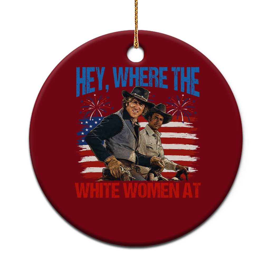 Hey Where The White Women At 4th of July Meme 70s Movie Ceramic Ornament TS11 1pc Red Print Your Wear
