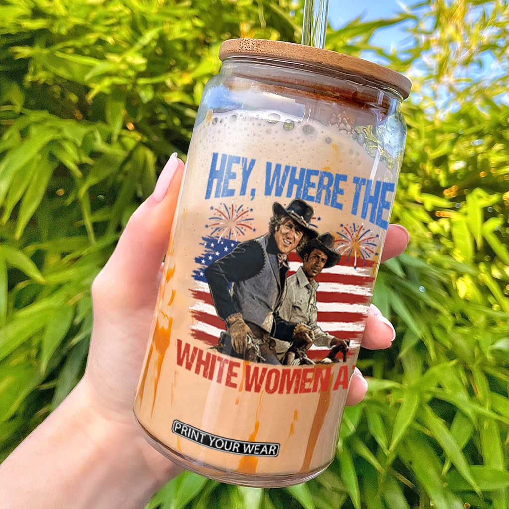 Hey Where The White Women At 4th of July Meme 70s Movie Glass Can