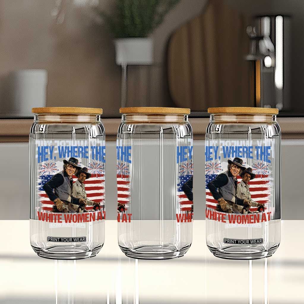 Hey Where The White Women At 4th of July Meme 70s Movie Glass Can