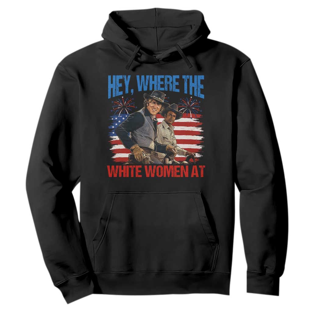 Hey Where The White Women At 4th of July Meme 70s Movie Hoodie TS11 Black Print Your Wear