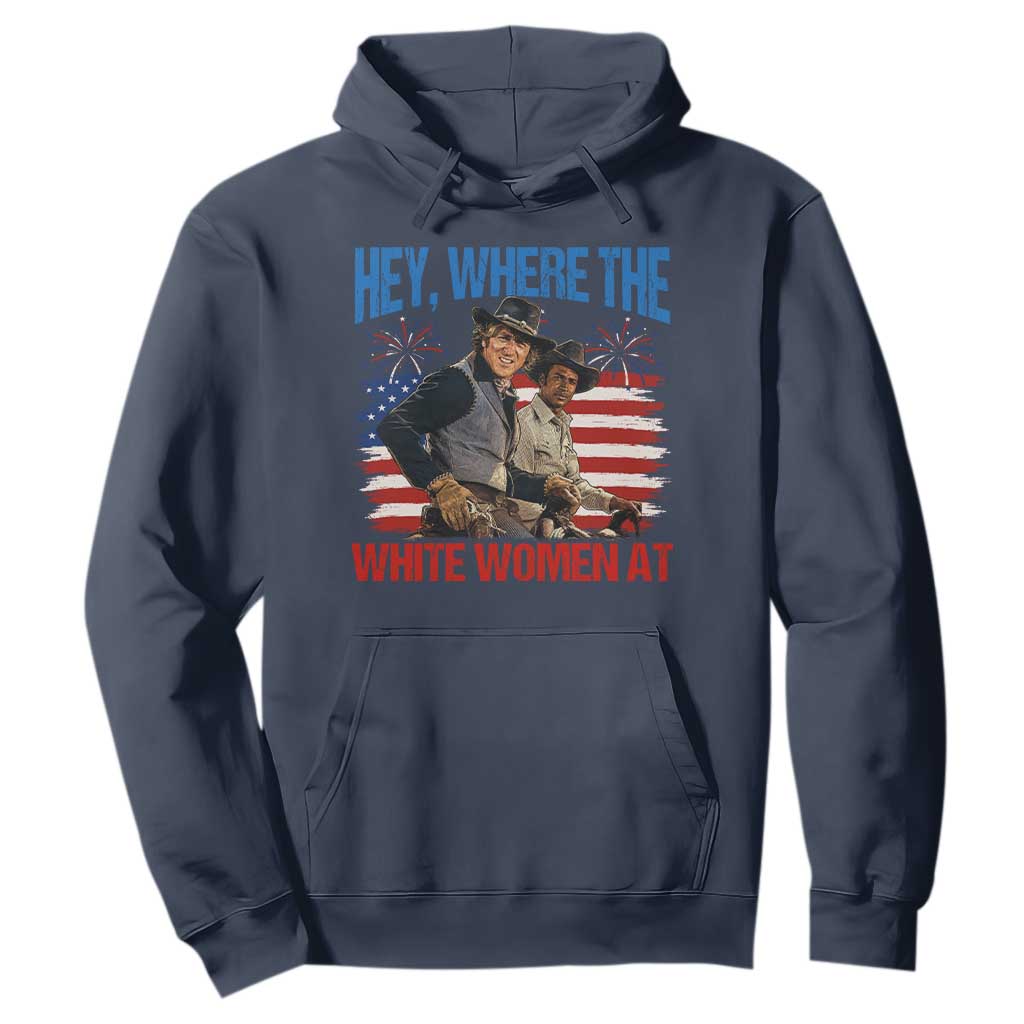 Hey Where The White Women At 4th of July Meme 70s Movie Hoodie TS11 Navy Print Your Wear