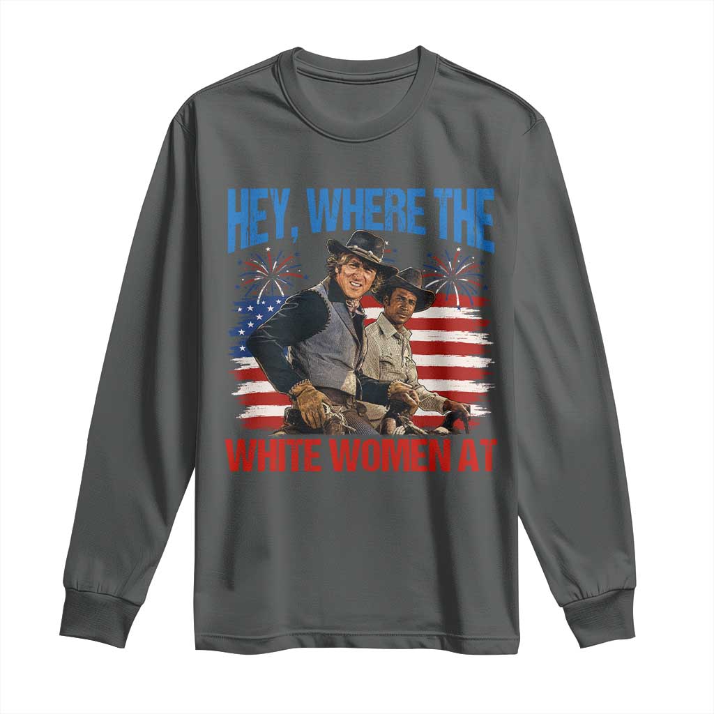 Hey Where The White Women At 4th of July Meme 70s Movie Long Sleeve Shirt