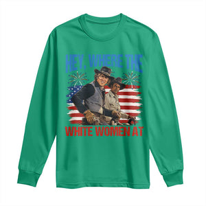 Hey Where The White Women At 4th of July Meme 70s Movie Long Sleeve Shirt