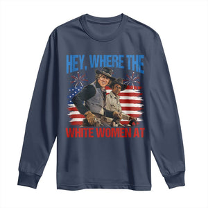 Hey Where The White Women At 4th of July Meme 70s Movie Long Sleeve Shirt