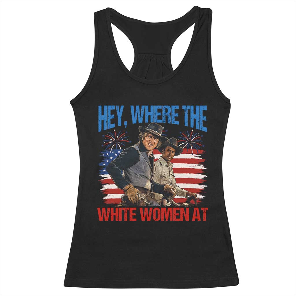 Hey Where The White Women At 4th of July Meme 70s Movie Racerback Tank Top TS11 Black Print Your Wear