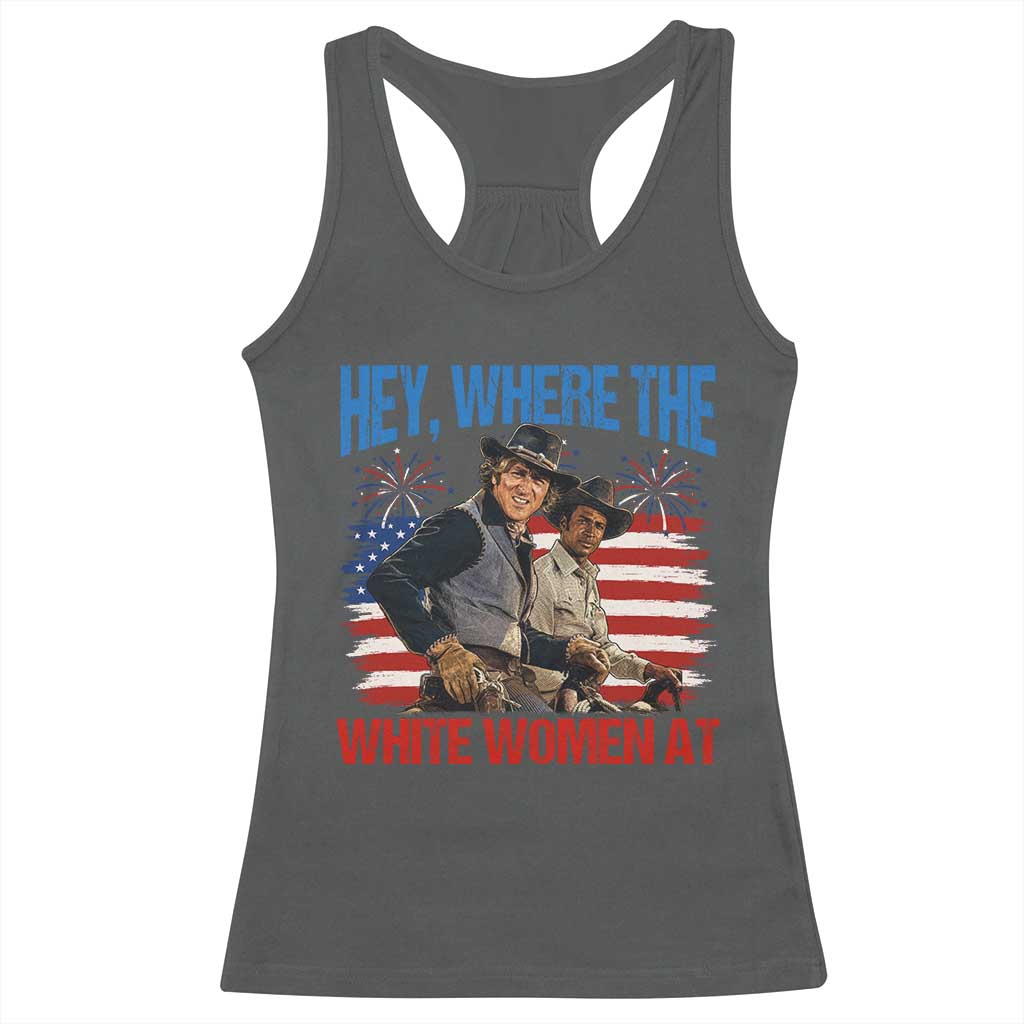 Hey Where The White Women At 4th of July Meme 70s Movie Racerback Tank Top