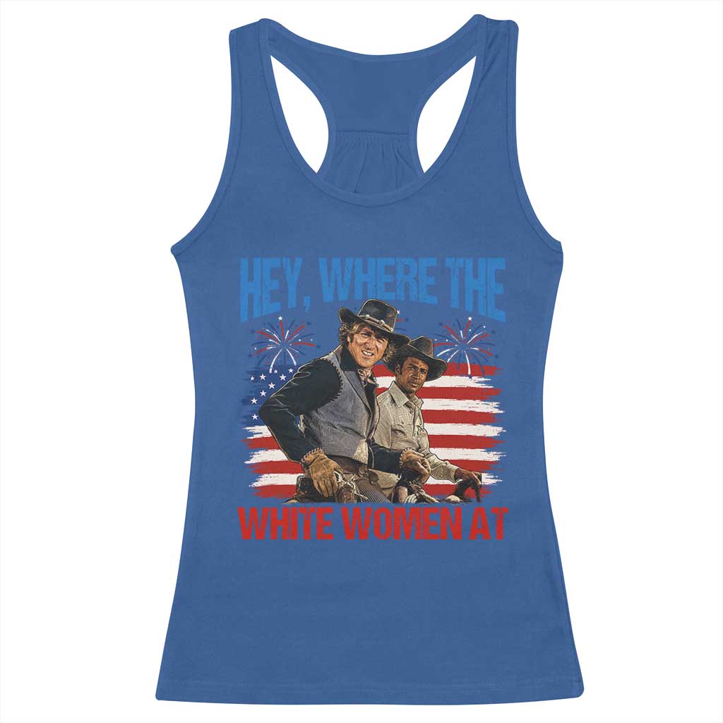 Hey Where The White Women At 4th of July Meme 70s Movie Racerback Tank Top