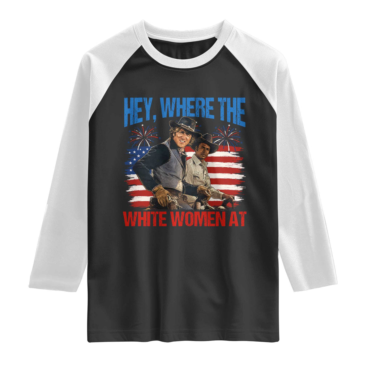 Hey Where The White Women At 4th of July Meme 70s Movie Raglan Shirt