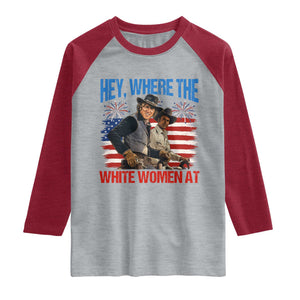 Hey Where The White Women At 4th of July Meme 70s Movie Raglan Shirt