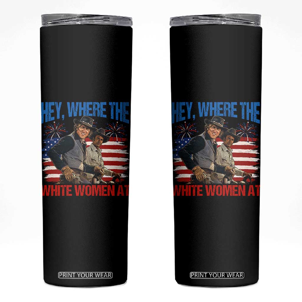 Hey Where The White Women At 4th of July Meme 70s Movie Skinny Tumbler