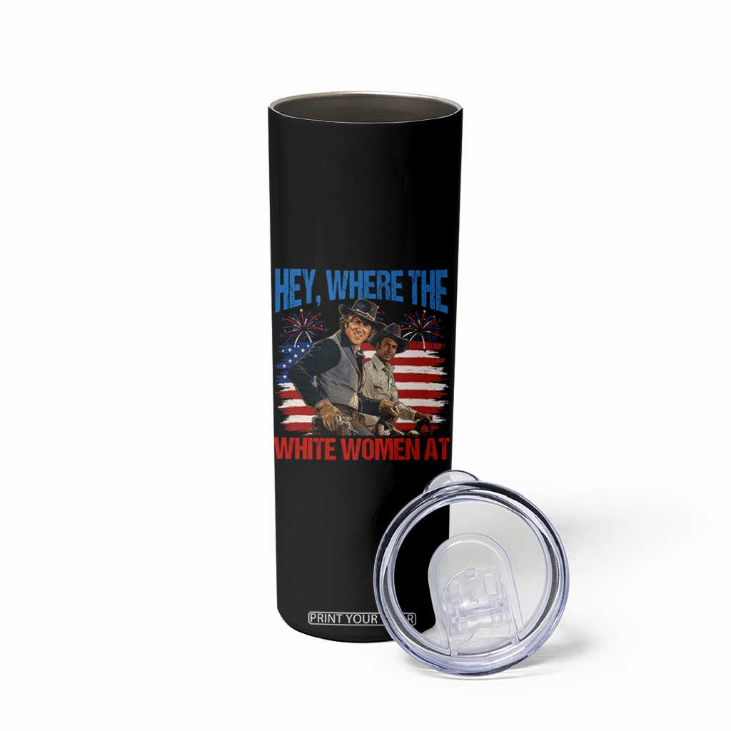Hey Where The White Women At 4th of July Meme 70s Movie Skinny Tumbler