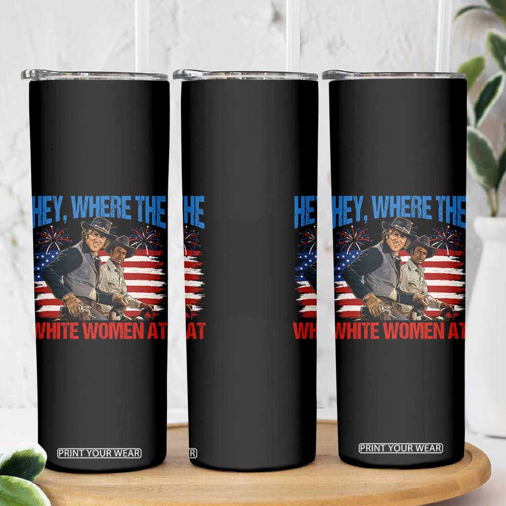 Hey Where The White Women At 4th of July Meme 70s Movie Skinny Tumbler