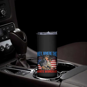 Hey Where The White Women At 4th of July Meme 70s Movie Skinny Tumbler