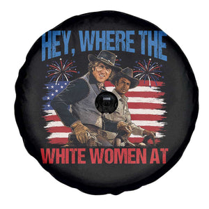 Hey Where The White Women At 4th of July Meme 70s Movie Spare Tire Cover