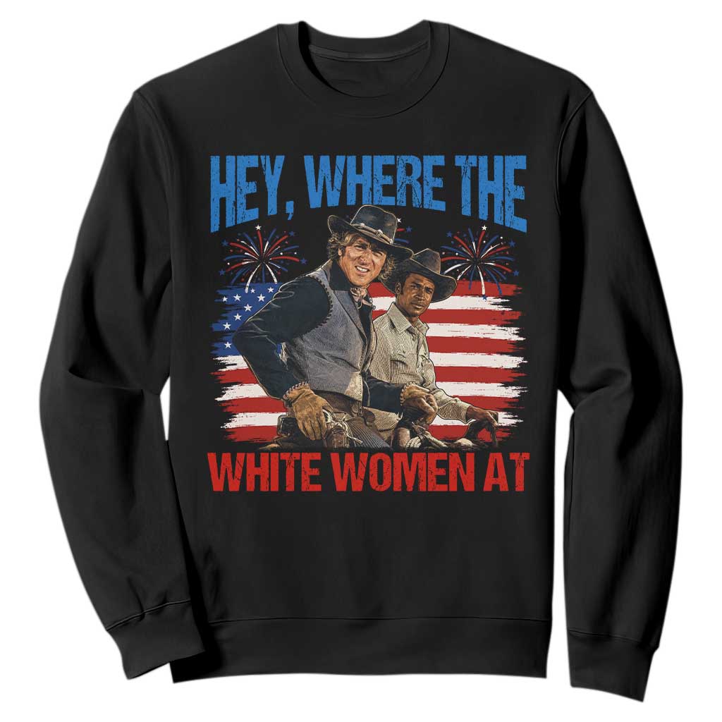 Hey Where The White Women At 4th of July Meme 70s Movie Sweatshirt
