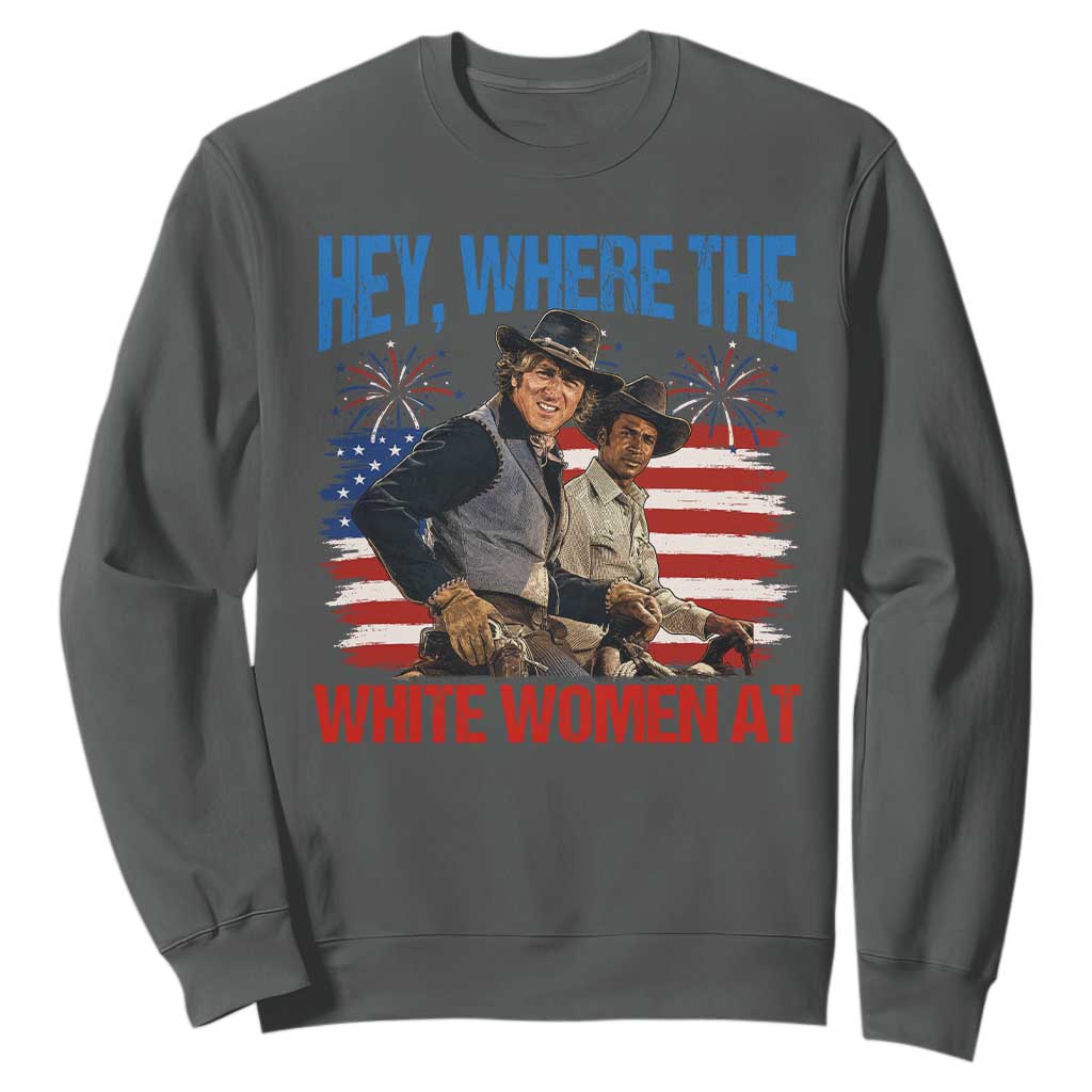 Hey Where The White Women At 4th of July Meme 70s Movie Sweatshirt