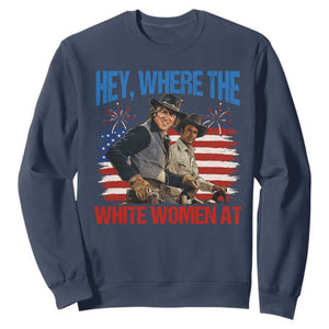 Hey Where The White Women At 4th of July Meme 70s Movie Sweatshirt