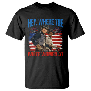 Hey Where The White Women At 4th of July Meme 70s Movie T Shirt