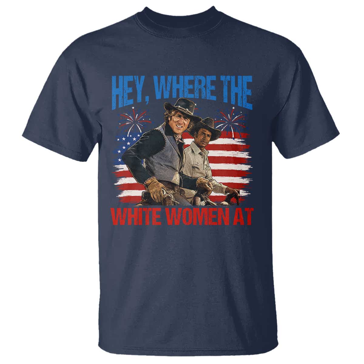 Hey Where The White Women At 4th of July Meme 70s Movie T Shirt