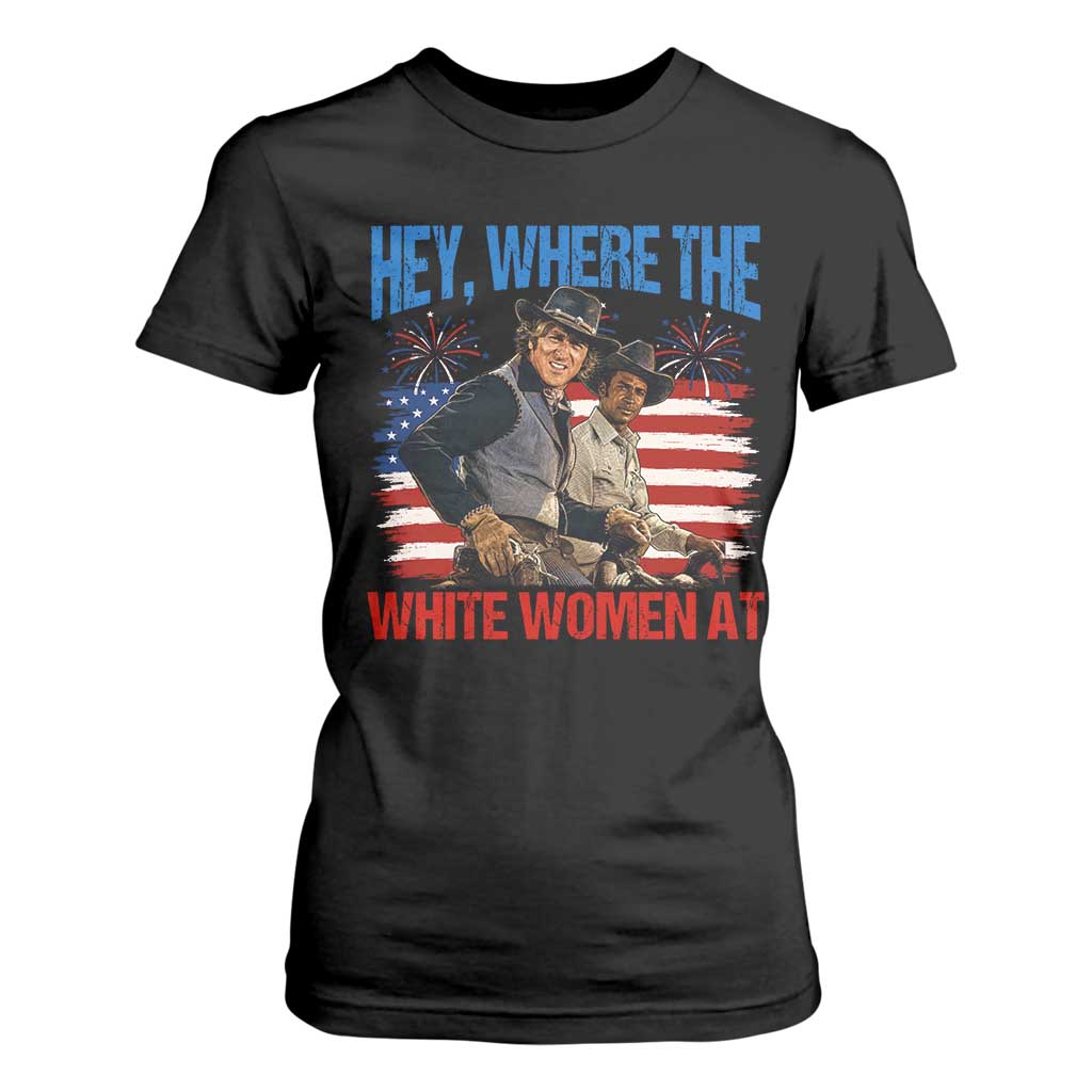 Hey Where The White Women At 4th of July Meme 70s Movie T Shirt For Women