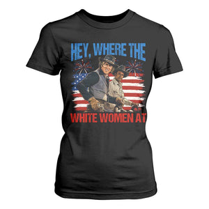 Hey Where The White Women At 4th of July Meme 70s Movie T Shirt For Women