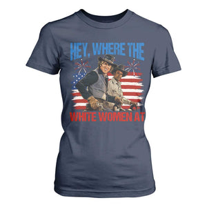 Hey Where The White Women At 4th of July Meme 70s Movie T Shirt For Women