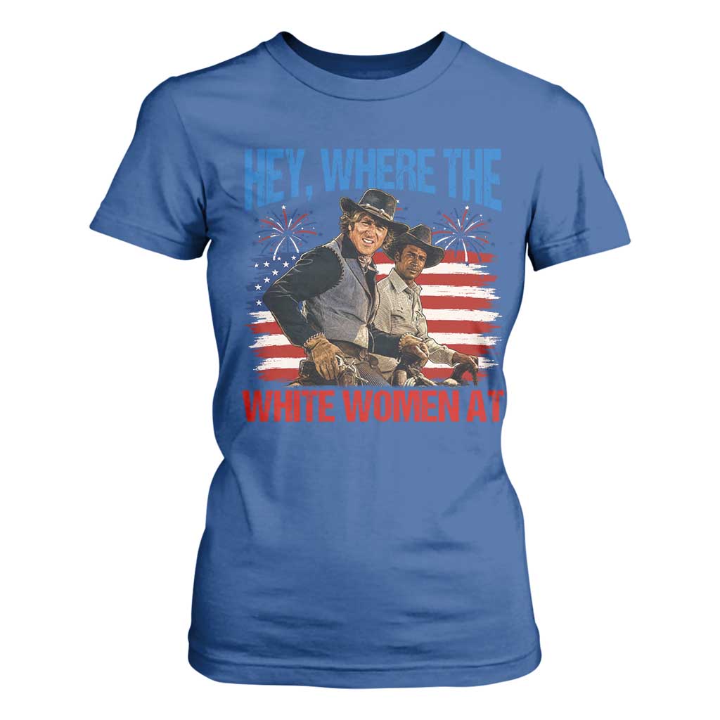 Hey Where The White Women At 4th of July Meme 70s Movie T Shirt For Women