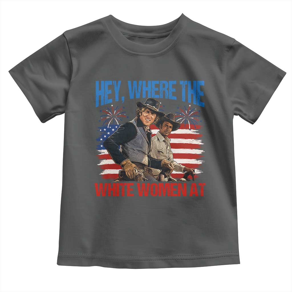 Hey Where The White Women At 4th of July Meme 70s Movie Toddler T Shirt
