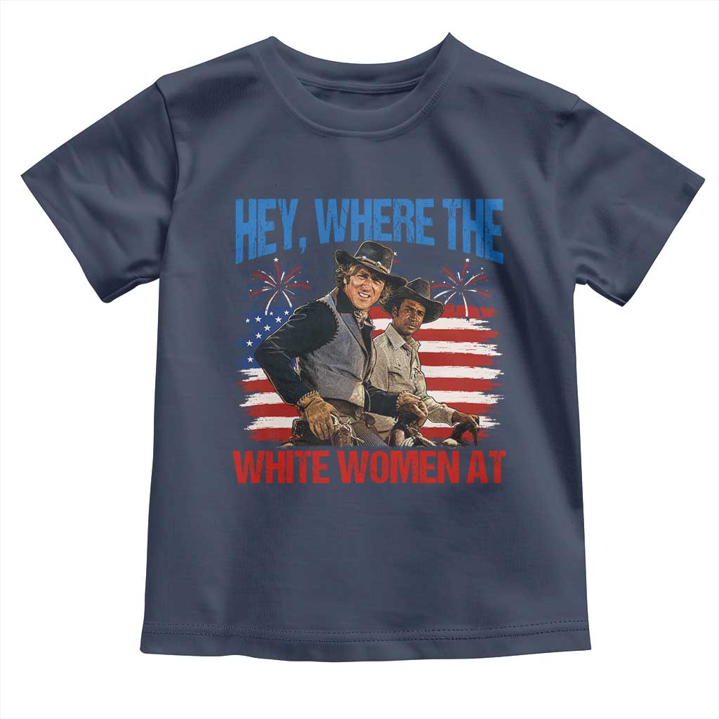 Hey Where The White Women At 4th of July Meme 70s Movie Toddler T Shirt